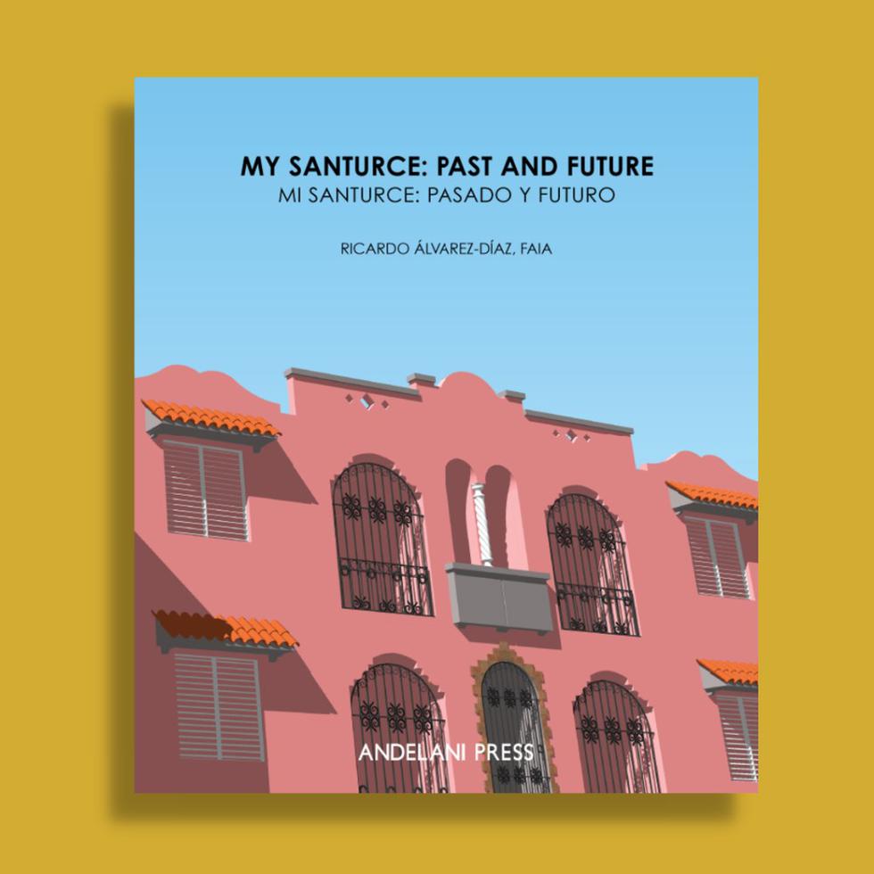 My Santurce: Past and Future, del arquitecto Ricardo Álvarez-Díaz, FAIA.