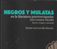 "Negros y mulatas en la literatura puertorriqueña: cinco ensayos iniciales", de Ramón Luis Acevedo Marrero