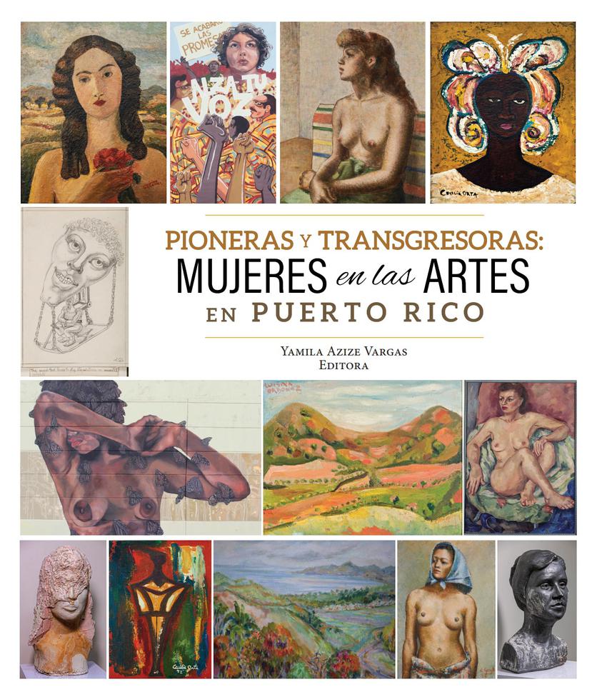 El libro "Pioneras y transgresoras: mujeres en las artes en Puerto Rico" fue editado por la doctora Yamila Azize Vargas.