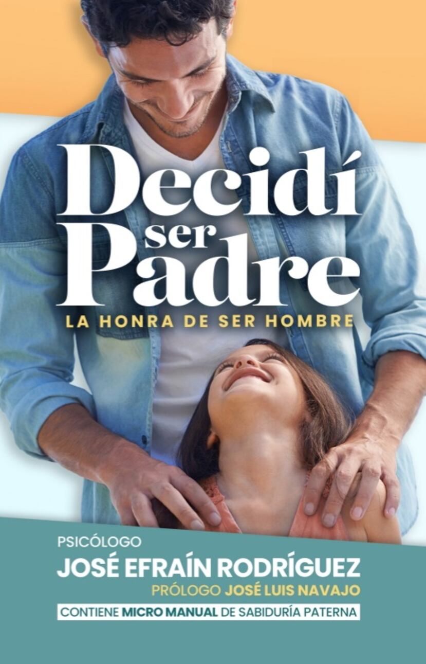 En el libro “Decidí ser padre: La honra de ser hombre”, el psicólogo José Efraín Rodríguez comparte estrategias para criar con sabiduría. El libro está disponible en The Bookmark San Patricio Plaza, Walgreens y Amazon.