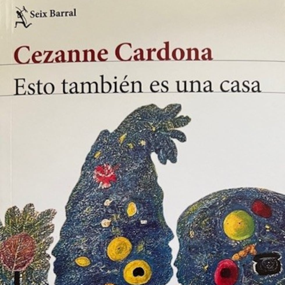 Portada de la novela Esto también es una casa, escrita por Cezanne Cardona