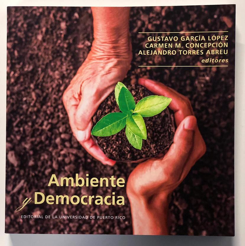 Los editores del texto, Gustavo García López, Carmen M. Concepción y Alejandro Torres Abreu, presentan las historias comunitarias desde un marco teórico basado en la ecología política.